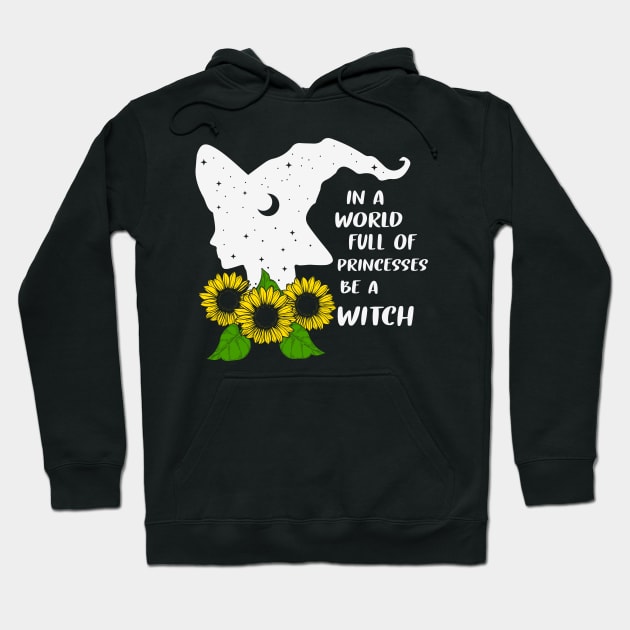 In A World Full Of Princesses Be A Witch Hoodie by MZeeDesigns